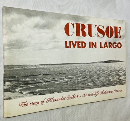 Crusoe Lived in Largo: The Story of Alexander Selkirk, the Real-life Robinson Crusoe