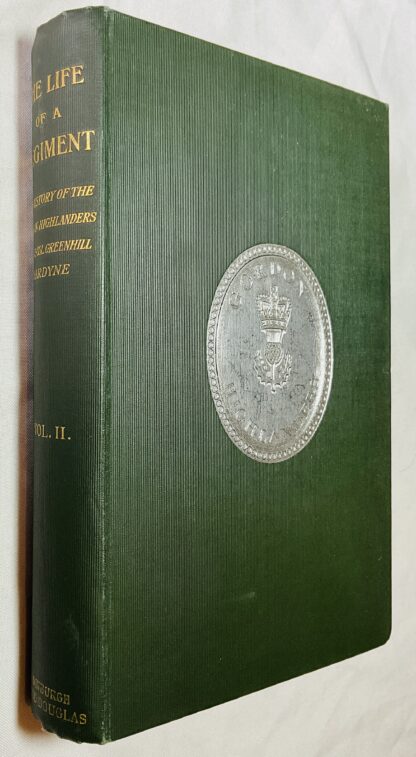 The Life of a Regiment Volume II : The History of the Gordon Highlanders from 1816-1898. Including an account of the 75th Regiment from 1787 To 1881