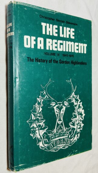 The Life of a Regiment: The History of the Gordon Highlanders, Volume VI - 1945-1970