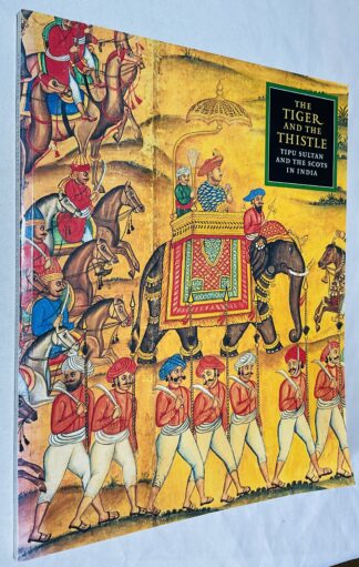 The Tiger and the Thistle: Tipu Sultan and the Scots in India, 1760 - 1800