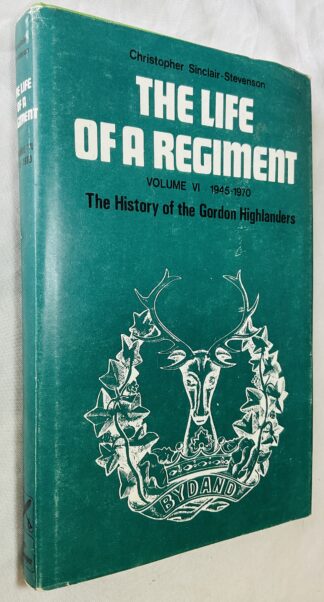 The Life of a Regiment: The History of the Gordon Highlanders, Volume VI - 1945-1970