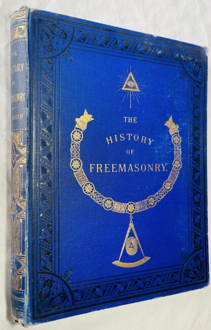 The History of Freemasonry: Its Antiquities, Symbols, Constitutions Customs, Etc. Volume I