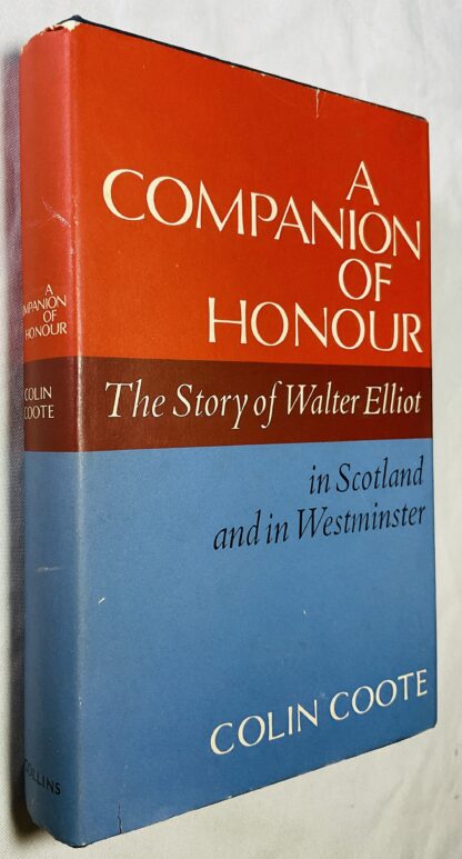 A Companion of Honour: The Story of Walter Elliot; In Scotland and in Westminster