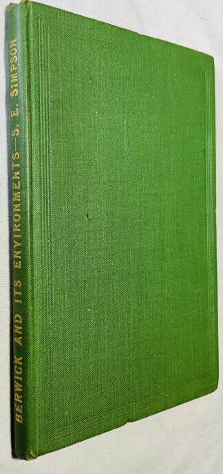 Berwick-on-Tweed and its Environments: A Handbook for Antiquarians, Tourists, and Visitors