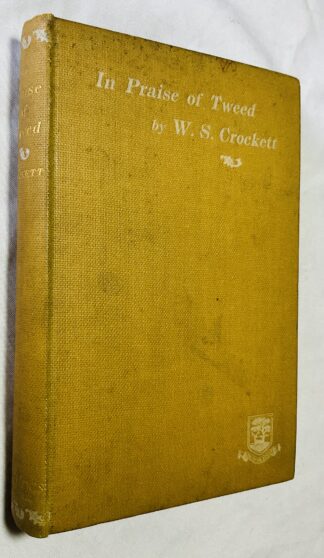 In Praise of Tweed. [an Anthology of Prose and Verse by Various Authors. Compiled, with an Introduction and Biographical Notes by W. S. Crockett. with Portraits
