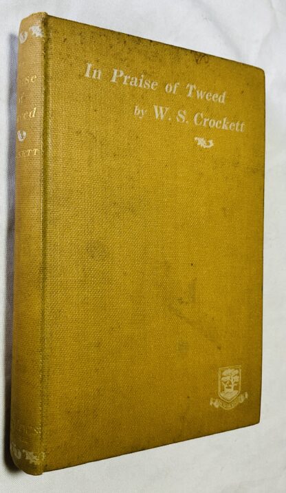 In Praise of Tweed. [an Anthology of Prose and Verse by Various Authors. Compiled, with an Introduction and Biographical Notes by W. S. Crockett. with Portraits