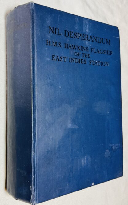 Nil Desperandum: H.M.S. Hawkins, Flagship Of The East Indies Station; Being An Attempt To Enliven The Memory Of All Who Served In H.M.S. Hawkins Between September 1932 and March 1935