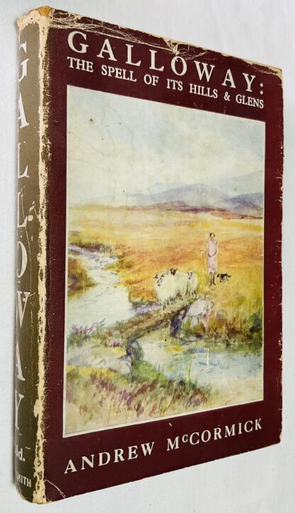 Galloway: The Spell of its Hills & Glens To which is added - "The geology of the Merrick Region" by  R.J.A. Eckford