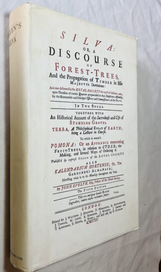 Sylva: Or a Discourse of Forest-trees and the Propogation of Timber in His Majesties Dominions [together with] Pomona, or an Appendix Concerning Fruit-Trees in Relation to Cider. 1664. [ Facsimile edition]
