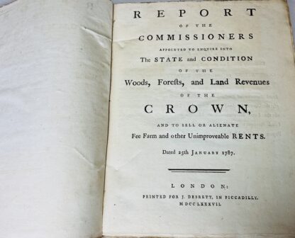 Report of the Commissioners appointed to enquire into the State and Condition of the Woods, Forests, and Land Revenues of the Crown, and to sell or alienate Fee Farm and other Unimproveable Rents. Dates 25th January 1787 - Image 3