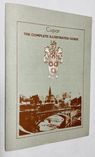 Cupar : The Complete Illustrated Guide