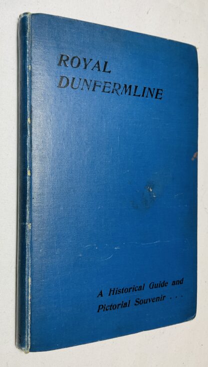 Royal Dunfermline: A Historical Guide to the City and Its Antiquties; With an Account of the Carnegie Benefactions