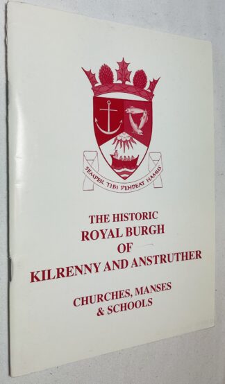 The Historic Royal Burgh of Kilrenny and Anstruther: Churches, Manses and Schools