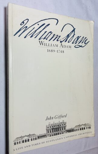 William Adam, 1689-1748 : A Life and Times of Scotland's Universal Architect