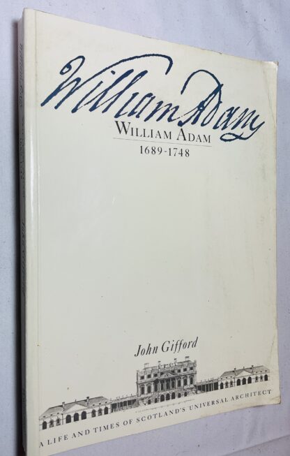 William Adam, 1689-1748 : A Life and Times of Scotland's Universal Architect