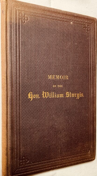 Memoir of the Hon. William Sturgis: Prepared Agreeably to a Resolution of the Massachusetts Historical Society