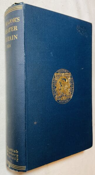 A History of Greater Britain as well England as Scotland, Compiled from the Ancient Authorities by John Major, by name indeed a Scot, but by profession a Theologian 1521