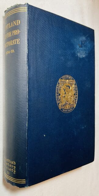 Scotland and the Protectorate: Letters and Papers Relating to the Military Government of Scotland from January 1654 to June 1659