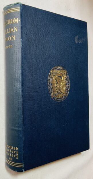 The Cromwellian Union: Papers Relating to the Negotiations for An Incorporating Union Between England and Scotland 1651-1652