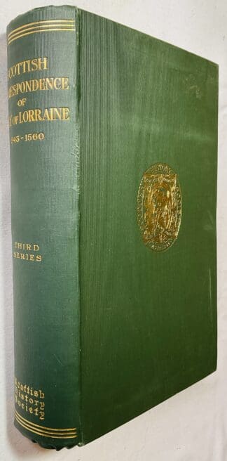 The Scottish Correspondence of Mary of Lorraine: Including Some Three Hundred Letters from 20th February. 1542-3 to 15th May 1560