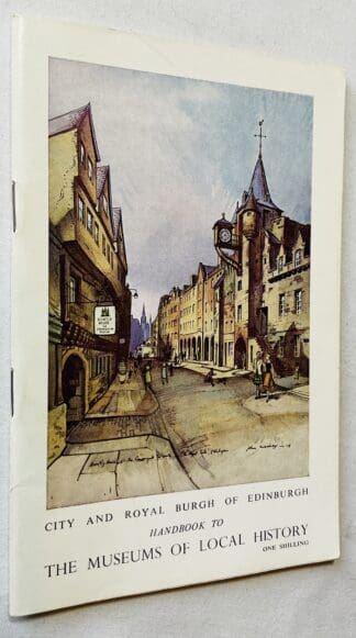 City and Royal Burgh of Edinburgh Handbook to the Museums of Local History:  Huntly House, Canongate Tolbooth, Lady Stair's House