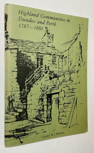 Highland Communities in Dundee & Perth, 1787-1891: A Study in the Social History of Migrant Highlanders [Abertay Historical Society publication, no. 25]
