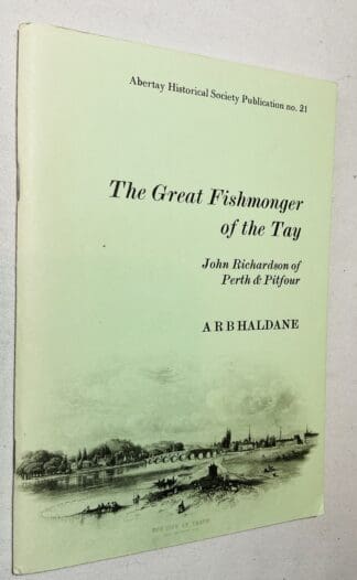Great Fishmonger of the Tay: John Richardson of Perth and Pitfour, 1760-1821 [Abertay Historical Society Publication No. 21]