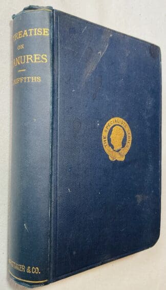 A Treatise on Manures or, the Philosophy of Manuring: A Practical Handbook for the Agriculturist, Manufacturer, and Student