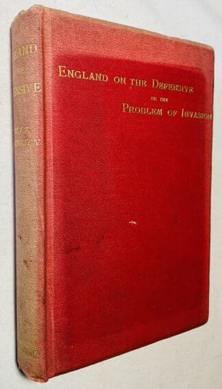 England on the Defensive: or The problem of invasion critically examined under the aspect of a series of military operations with special reference to the character of the country and of the national forces