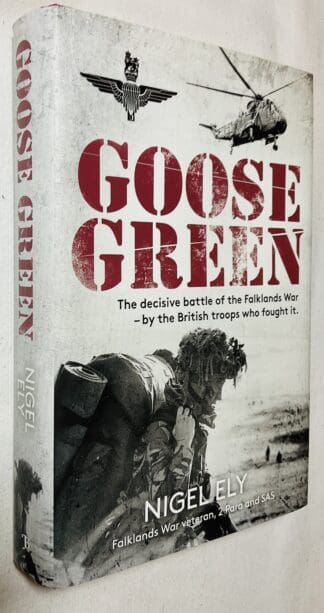 Goose Green : The Decisive Battle of the Falklands War - by the British Troops Who Fought It