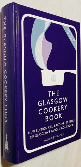 The Glasgow Cookery Book: Centenary Edition - Celebrating 100 Years of Glasgow's Famous Cookbook