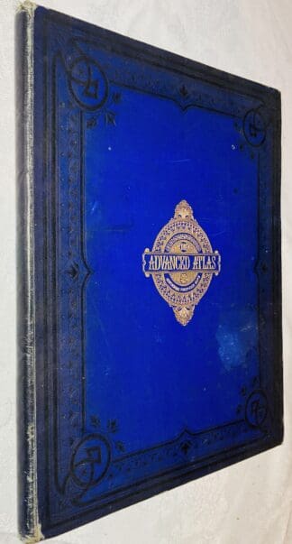 The Advanced Atlas Consisting of Forty-Four Maps Embracing All the Latest Discoveries and Changes in Boundaries