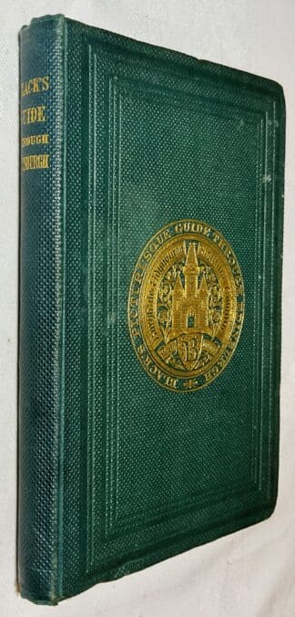 Black's Guide Through Edinburgh with Pleasure Excursions in the Environs: Illustrated by a Plan of the City, and Numerous Views of the Public Buildings and Neighbouring Scenery