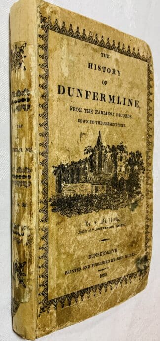 The History Of Dunfermline: From The Earliest Records Down To The Present Time, Including Historical Notices and Present State of the Parishes of Inverkeithing, Dalgety, Aberdour, Beath, Torryburn, Carnock, & Saline ; with a descriptive sketch of the scenery on the Devon