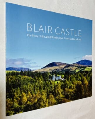 Blair Castle: The story of the Atholl Family, Their Castle and Their Lland