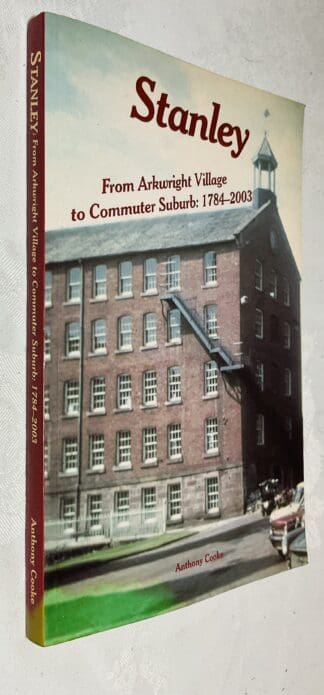 Stanley: From Arkwright Village to Commuter Suburb, 1784-2003