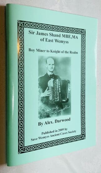 Sir James Shand MBE, MA of East Wemyss: Boy Miner to Knight of the Realm
