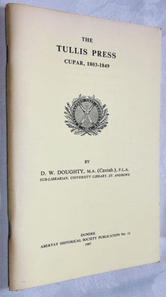 The Tullis Press. Cupar, 1803-1849.: Abertay Historical Society Publication No. 12