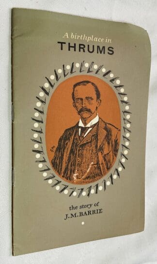 A Birthplace in Thrums: The Story of J. M. Barrie
