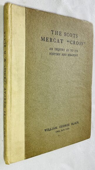 The Scots Mercat "Cross'" : An Enquiry as to it history and Meaning