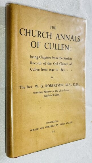 The Church Annals of Cullen: Being cChapters from the Session Records of the Old Church of Cullen from 1640 to 1843