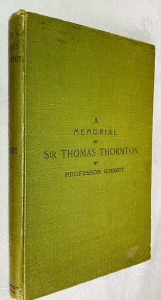 A Biographical Sketch with Reminiscences of Sir Thomas Thornton, Dundee [Including Several Estimates of Him]