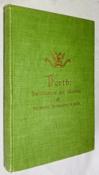 Perth: Its Weavers and Weaving and the Weaver Incorporation of Perth