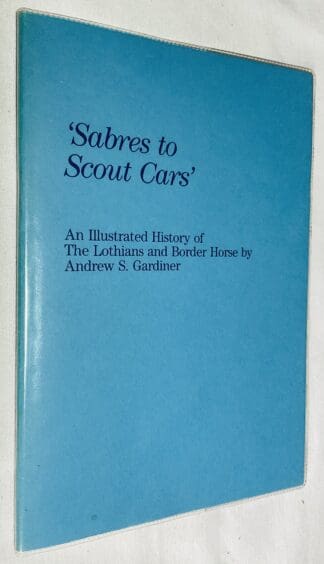 Sabres to Scout Cars: An Illustrated History of the Lothians and Border Horse