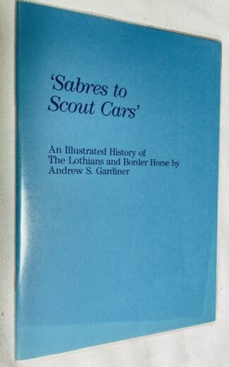 Sabres to Scout Cars: An Illustrated History of the Lothians and Border Horse