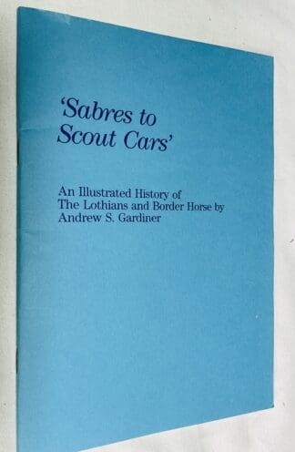 Sabres to Scout Cars: An Illustrated History of the Lothians and Border Horse