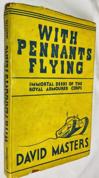 With Pennants Flying: The Immortal Deeds of the Royal Armoured Corps