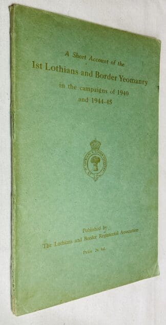 A Short Account of the 1st Lothians and Border Yeomanry in the Campaigns of 1940 and 1944-45
