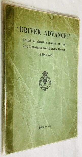 'Driver advance!' : Being a short account of the 2nd Lothians and Border Horse, 1939-1946