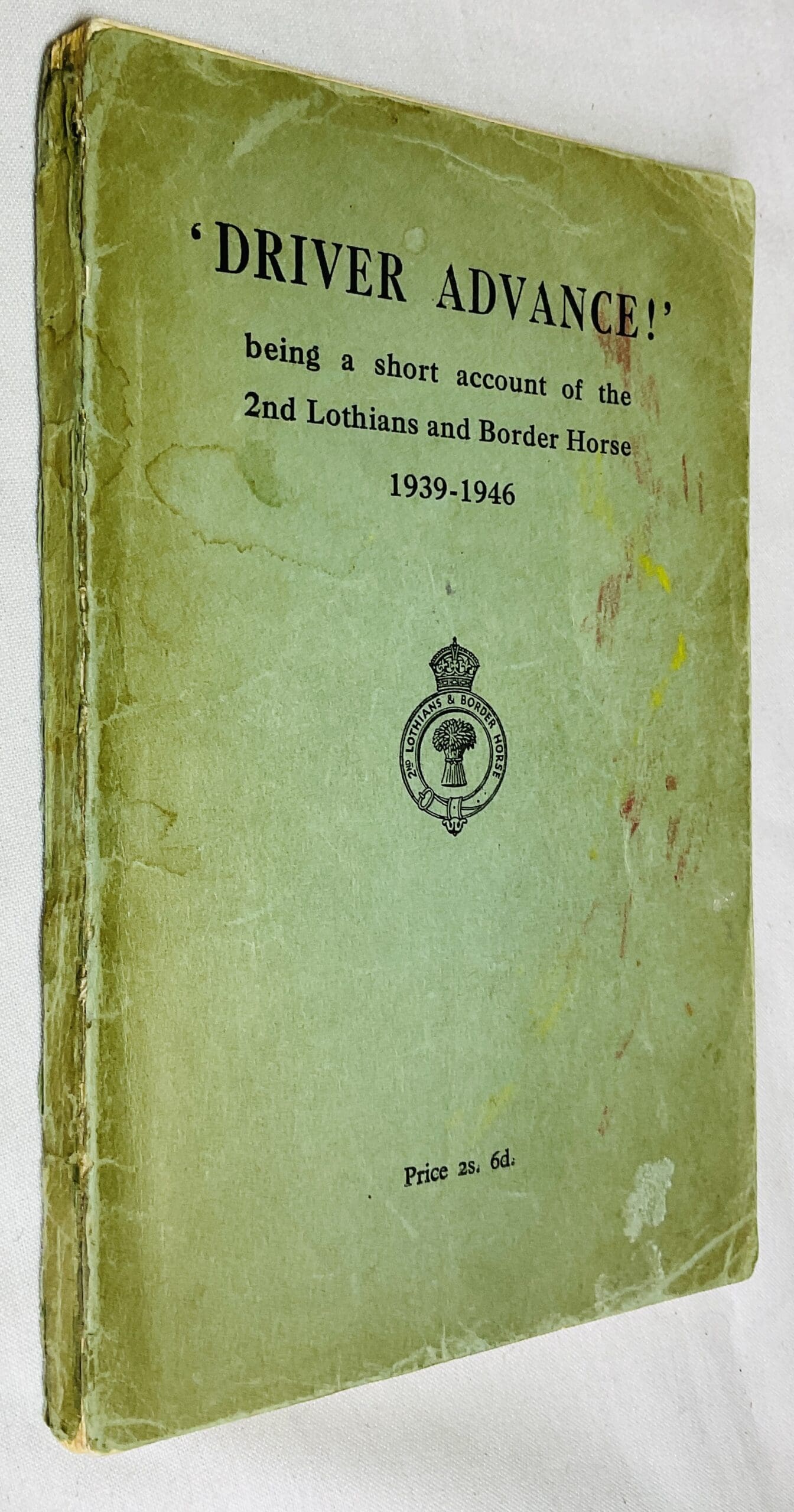 'Driver advance!' : Being a short account of the 2nd Lothians and Border Horse, 1939-1946